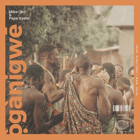 oganigwe ft. Papa Gyete | Boomplay Music