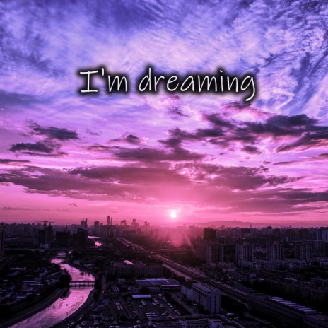 I'm Dreaming | Boomplay Music
