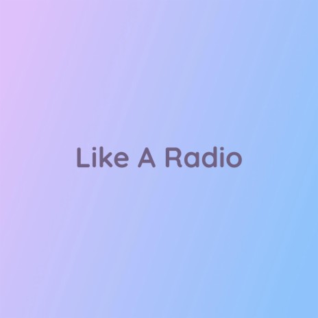 Like A Radio | Boomplay Music