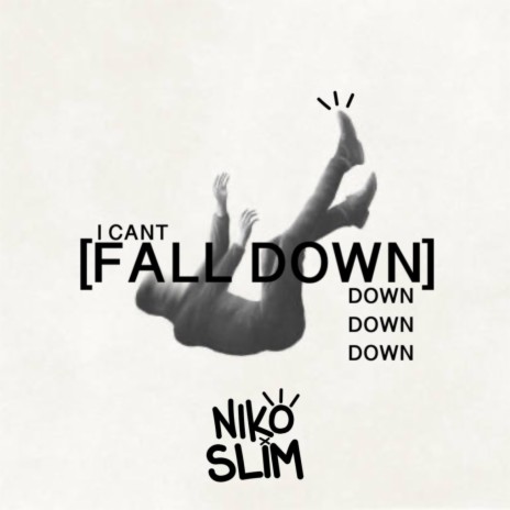 I CANT FALL DOWN