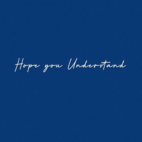 Hope You Understand | Boomplay Music