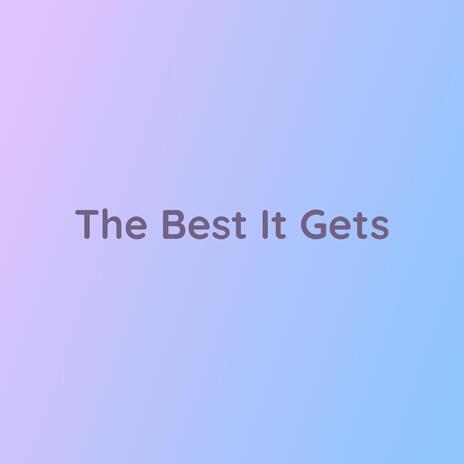 The Best It Gets | Boomplay Music