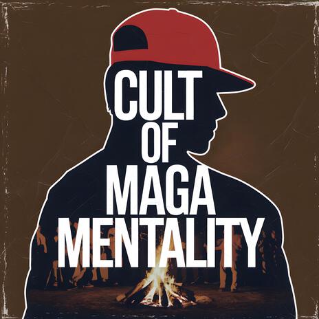 Cult of MAGA Mentality | Boomplay Music