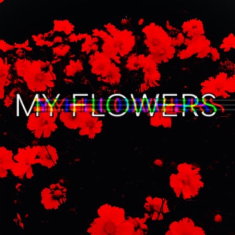 My Flowers | Boomplay Music