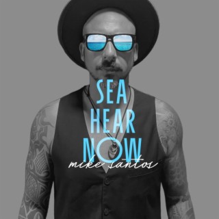 Sea Hear Now lyrics | Boomplay Music