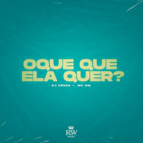 O que Que Ela Quer ft. Mc Gw | Boomplay Music