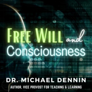 Exploring the Depths of Free Will and Consciousness: A Journey with Dr. Michael Dennin