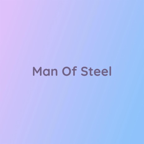 Man Of Steel | Boomplay Music