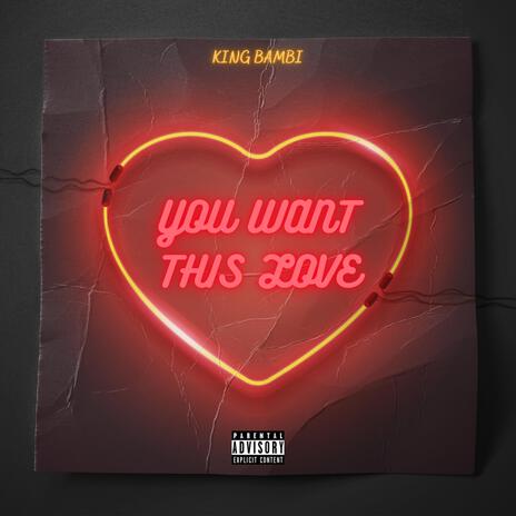 You Want This Love | Boomplay Music