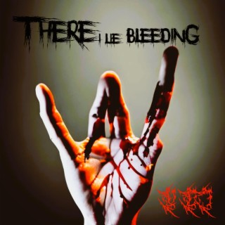 There I Lie Bleeding