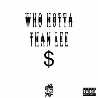 Who Hotta Than Lee$