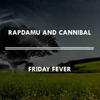 Friday Fever ft. Cannibal