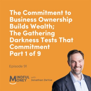 091: The Commitment to Business Ownership Builds Wealth; The Gathering Darkness Tests That Commitment (1/9)