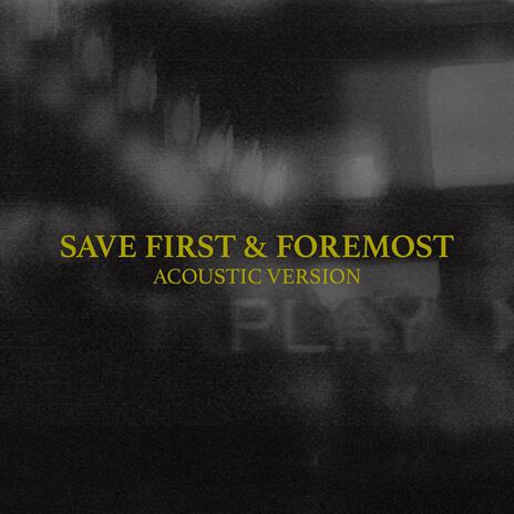 Save First & Foremost (Live Acoustic Version) | Boomplay Music