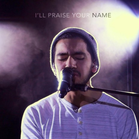 I'll Praise Your Name | Boomplay Music