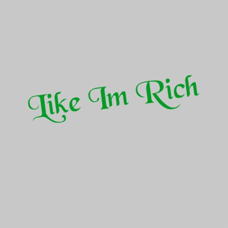 Like Im Rich | Boomplay Music