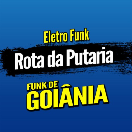 Deboxe Eletro Funk Rota da Putaria ft. Eletro Funk de Goiânia & Funk de Goiânia | Boomplay Music