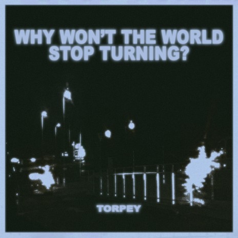 Why Won't The World Stop Turning? | Boomplay Music