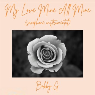 My Love Mine All Mine (Saxophone Instrumental)