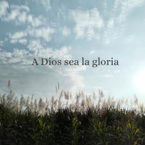 A Dios sea la gloria | Boomplay Music
