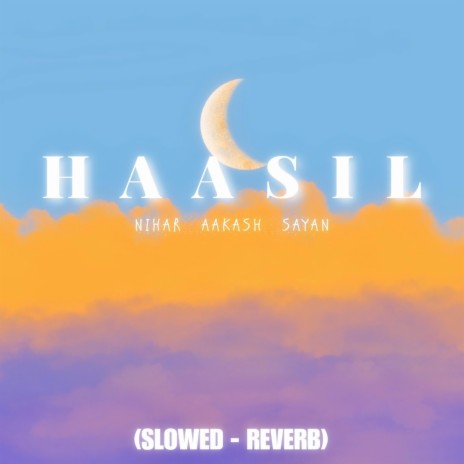 Haasil (Slowed Reverb) ft. Sayan & Nihar Bagudai