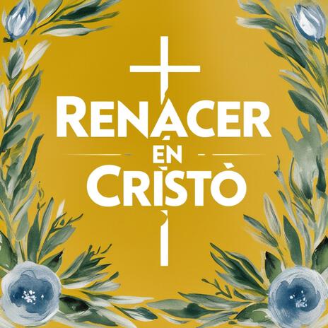 Renacer en Cristo | Boomplay Music