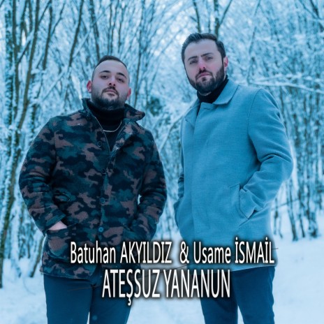 Ateşsuz Yananun ft. Usame İsmail | Boomplay Music