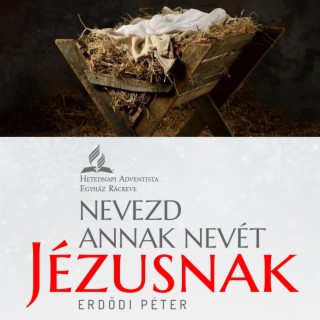 Nevezd annak nevét Jézusnak • Erdődi Péter • 2023.12.23.