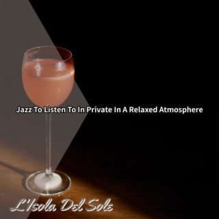 Jazz to Listen to in Private in a Relaxed Atmosphere