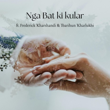 Nga Bat Ki Kular ft. Frederick Kharshandi & Ibarihun Kharlukhi | Boomplay Music