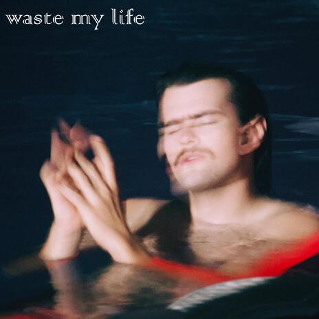 Waste My Life | Boomplay Music