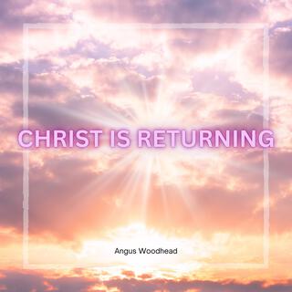 Christ Is Returning