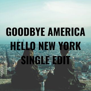 Goodbye America, Hello New York (Single Edit)