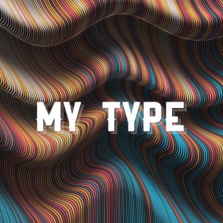 MY TYPE lyrics | Boomplay Music