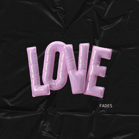 LOVE FADES | Boomplay Music