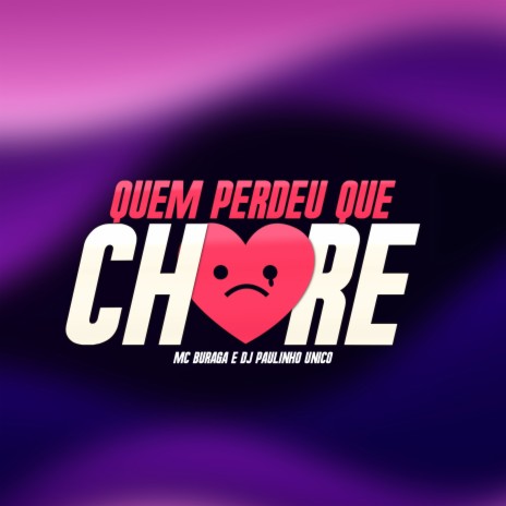 Quem Perdeu Que Chore ft. DJ Paulinho Unico | Boomplay Music