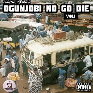 OGUNJOBI NO GO DIE (Volume 1)