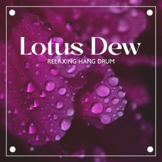 Lotus Dew: Relaxing Hang Drum Hypnotic Music for Spiritual Healing Through Sound, Let Soft, and Unique Tones Merge Within Your Heart