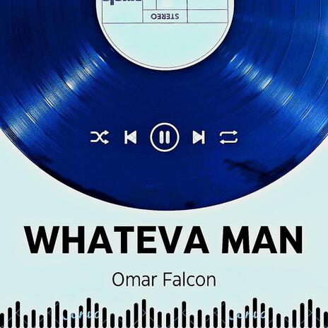 Whateva man | Boomplay Music