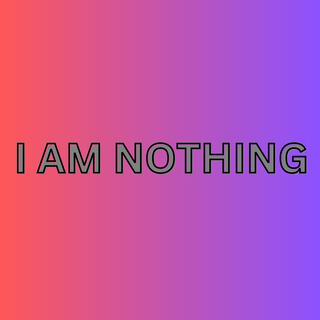 I Am Nothing