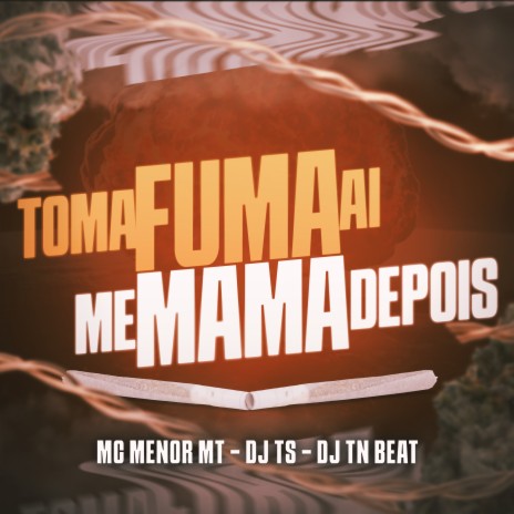 Toma Fuma Ai Me Mama Depois ft. DJ TS & DJ TN Beat | Boomplay Music