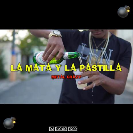 La Mata Y La Pastilla ft. metal crazy | Boomplay Music