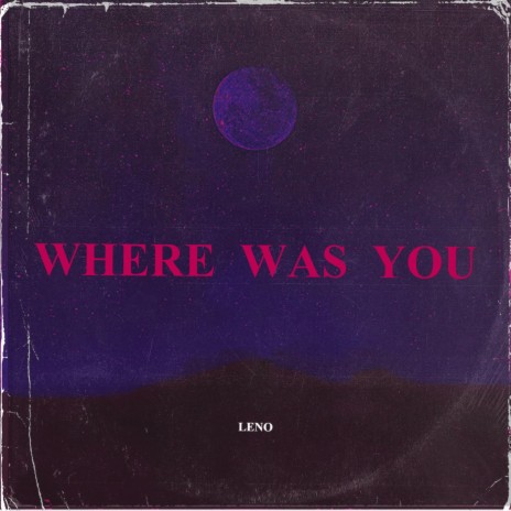 WHERE WAS YOU | Boomplay Music