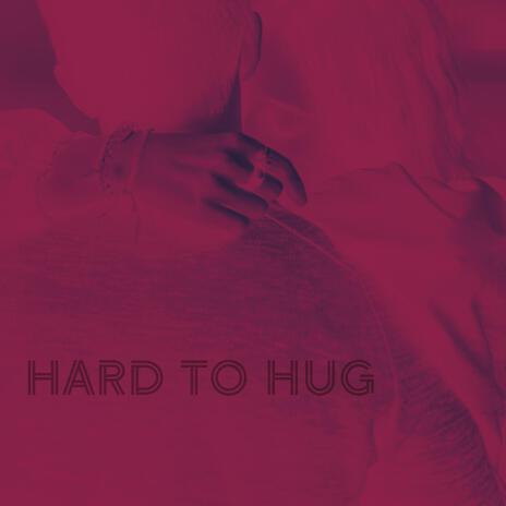 Hard To Hug | Boomplay Music