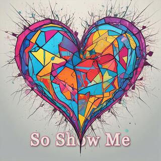 So Show Me lyrics | Boomplay Music