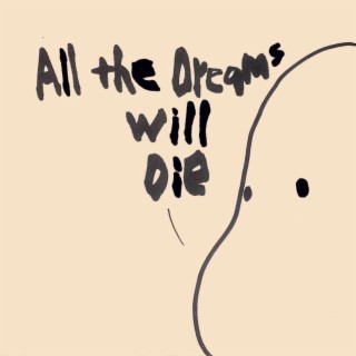 All the dreams will die