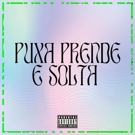 PUXA PRENDE E SOLTA ft. Mc Sincero | Boomplay Music