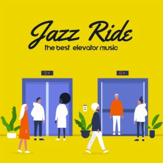 Jazz Ride: The Best Elevator Jazz Music, Modern Grooves for Lift Your Mood, Smooth Jazz BGM
