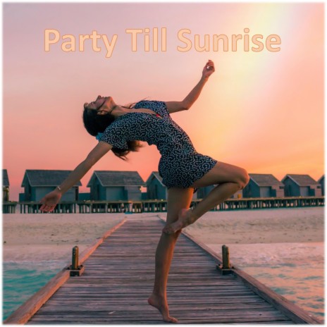 Party Till Sunrise | Boomplay Music