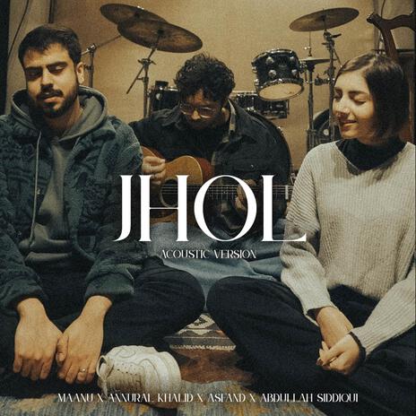 Jhol (Acoustic) ft. Annural Khalid, Abdullah Siddiqui & Asfand | Boomplay Music